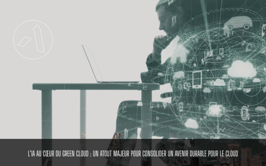 L’IA au cœur du Green Cloud : un atout majeur pour consolider un avenir durable pour le cloud