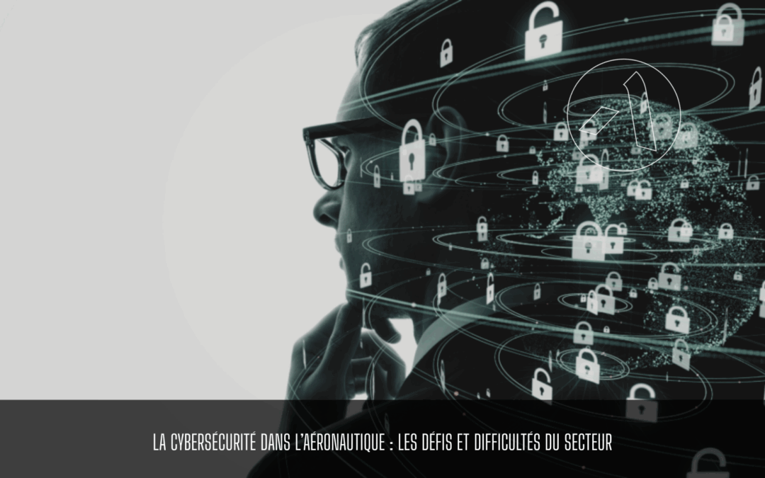 La cybersécurité dans l’aéronautique : les défis et difficultés du secteur